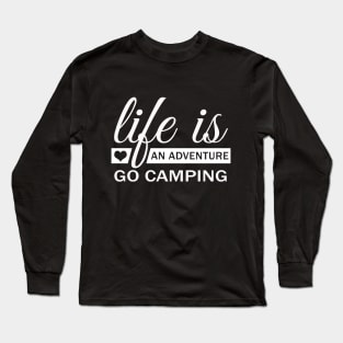 Life Is An Adventure Go Camping Long Sleeve T-Shirt